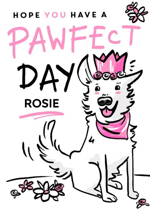 Pawfect Day Birthday Card Featuring An Illustration Of Rosie The Dog