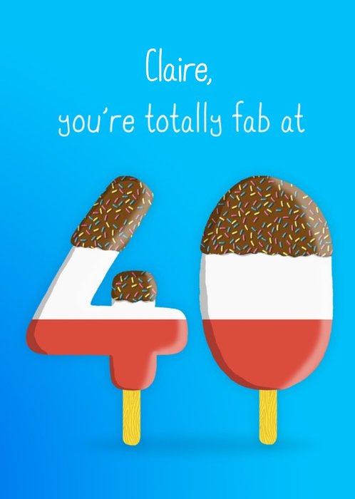 Illustration of Ice Lollies. You're Totally Fab At 40 Birthday Card