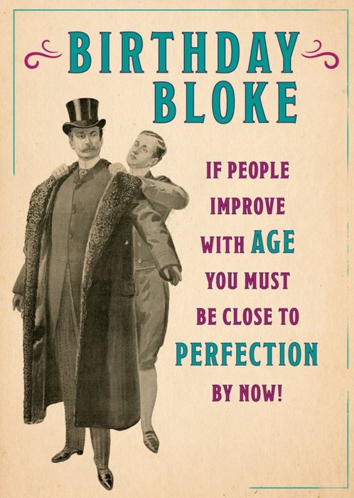Birthday Bloke You Must Be Close To Perfection Card