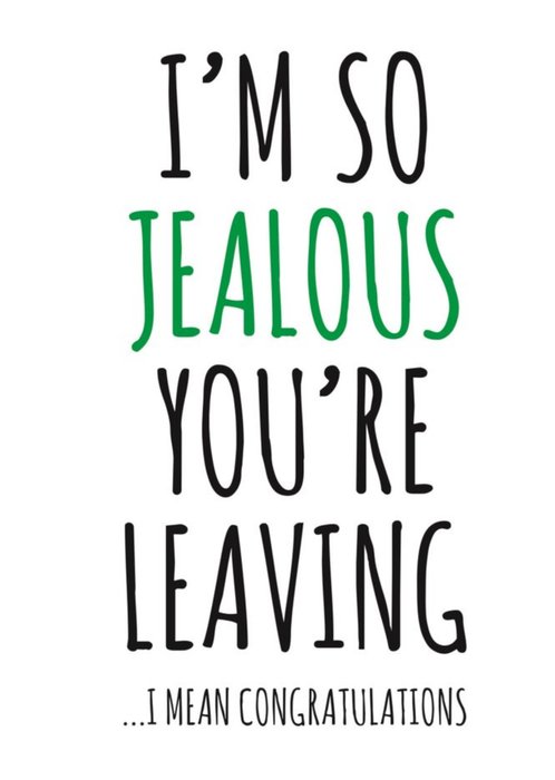 Typographical Im So Jealous Youre Leaving I Mean Congratulations Card