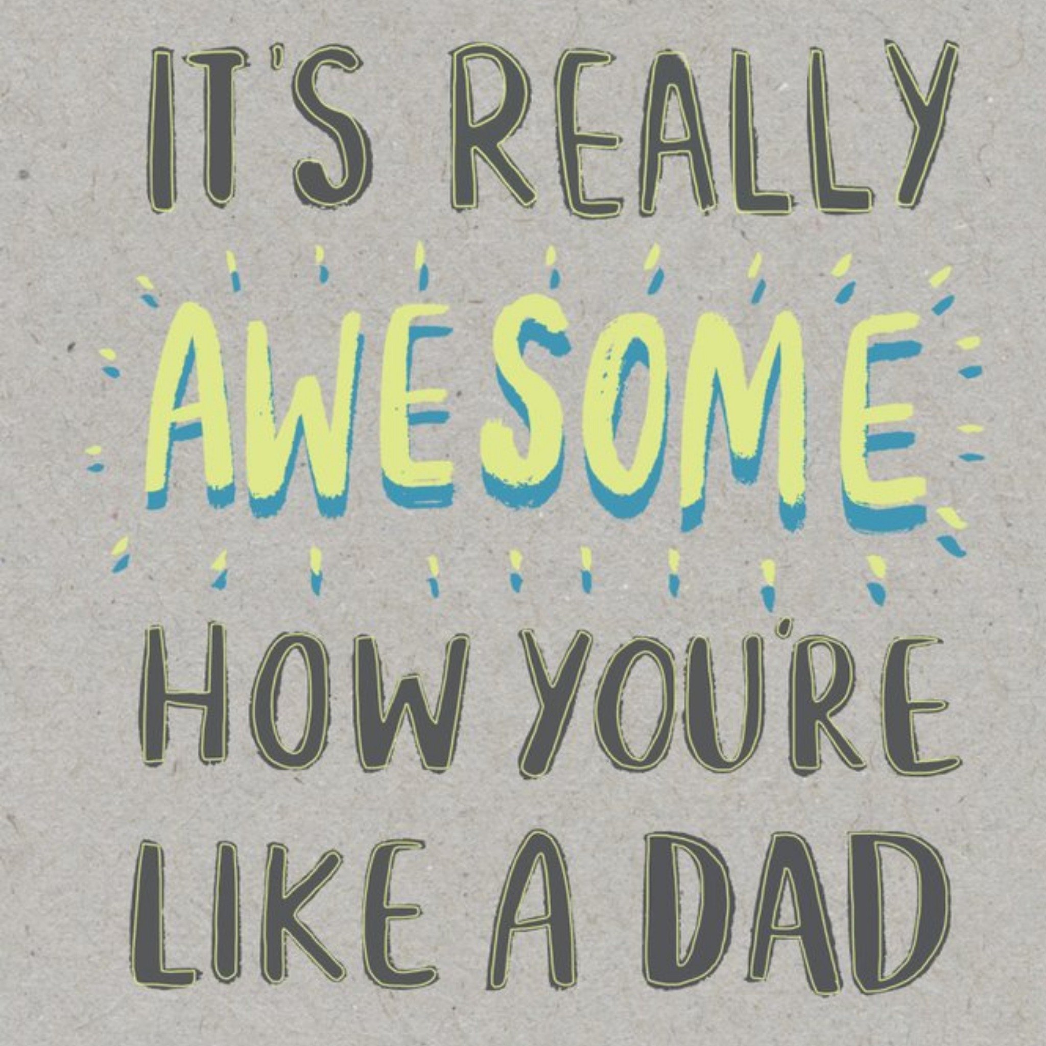 Its Really Awesome How Youre Like A Dad Card, Square