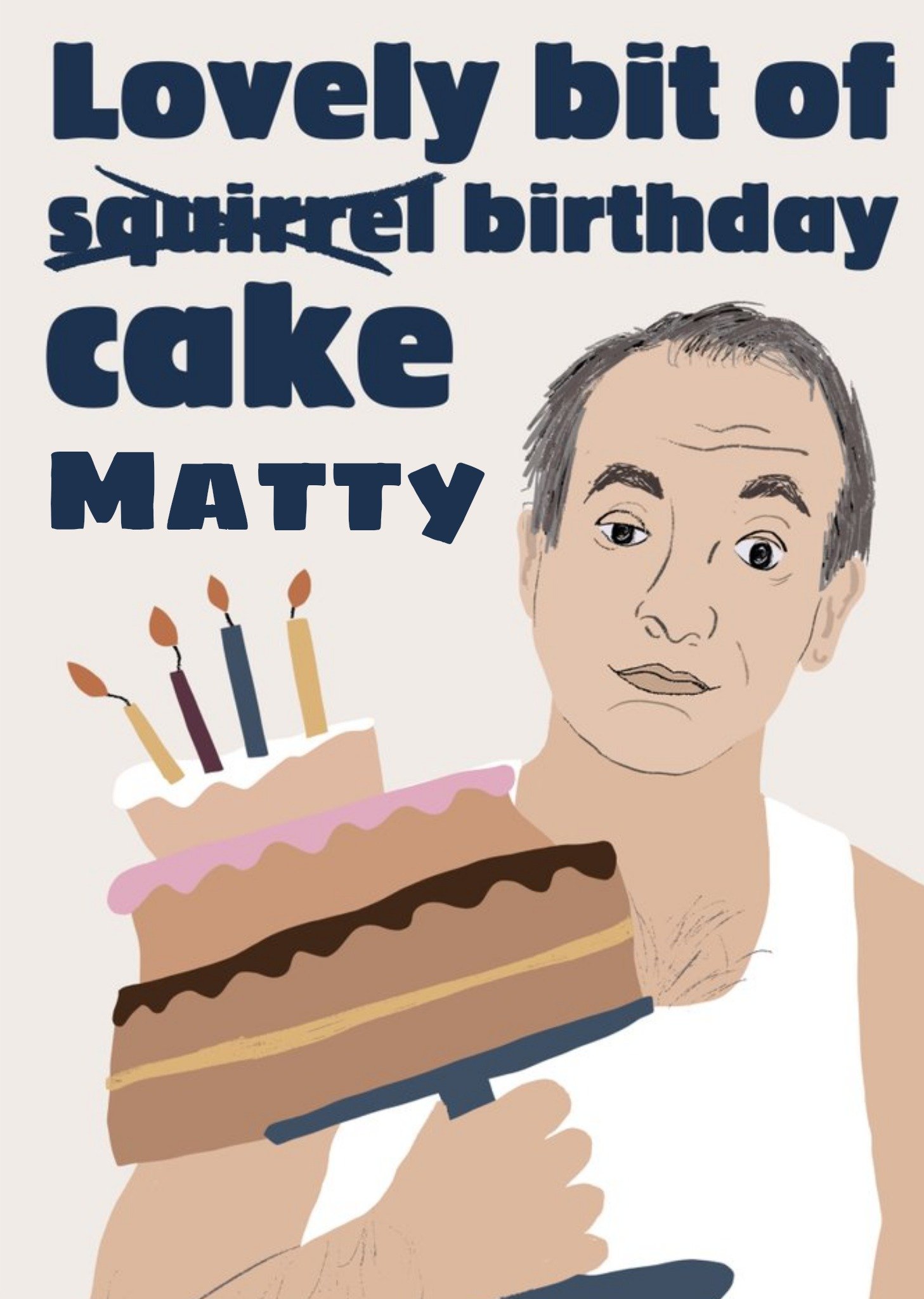 Friday Night Dinner Funny Martin Lovely Bit Of Squirrel Birthday Cake Card Ecard