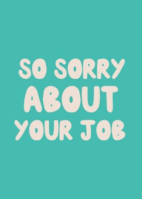 Just To Say Sorry About Your Job Postcard