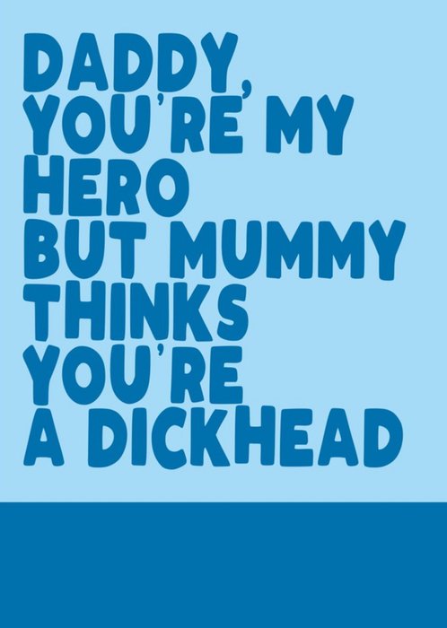 Rude Funny Typography Daddy You're My Hero But MummyThinks You're A Dickhead Card