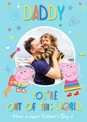 Peppa Pig Daddy You're Out Of This World Happy Father's Day Photo Card