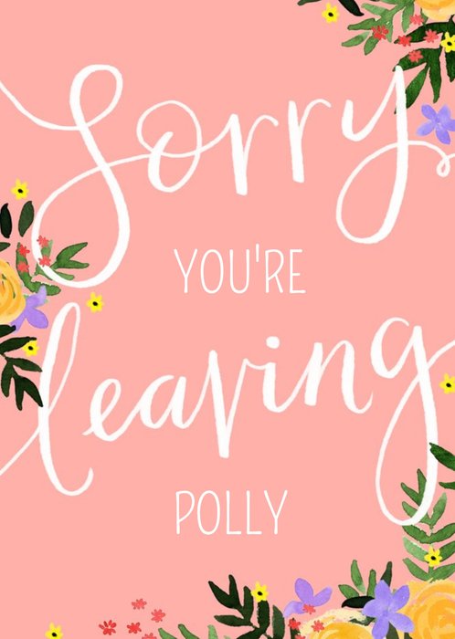 Scriptive Typography Surrounded By Flowers On A Pink Background Sorry You're Leaving Card