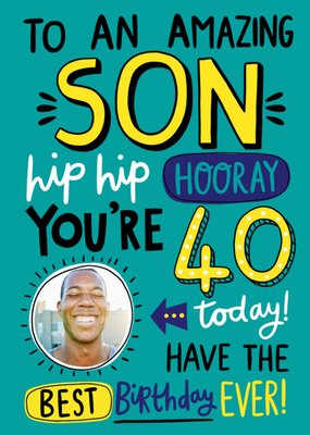 To An Amazing Son Hip Hip Hooray 40 Today Photo Upload Birthday Card