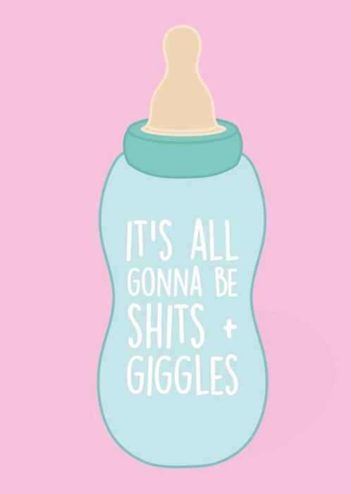 It Is All Gotta Be Shits And Giggles Baby Card