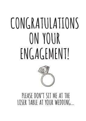 Typographical Congratulations On Your Engagement Please Dont Sit Me At The Loser Table Card