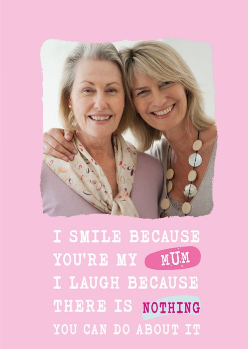 Silly Sentiments Photo Upload I Smile Because You're My Mum Funny Birthday Card