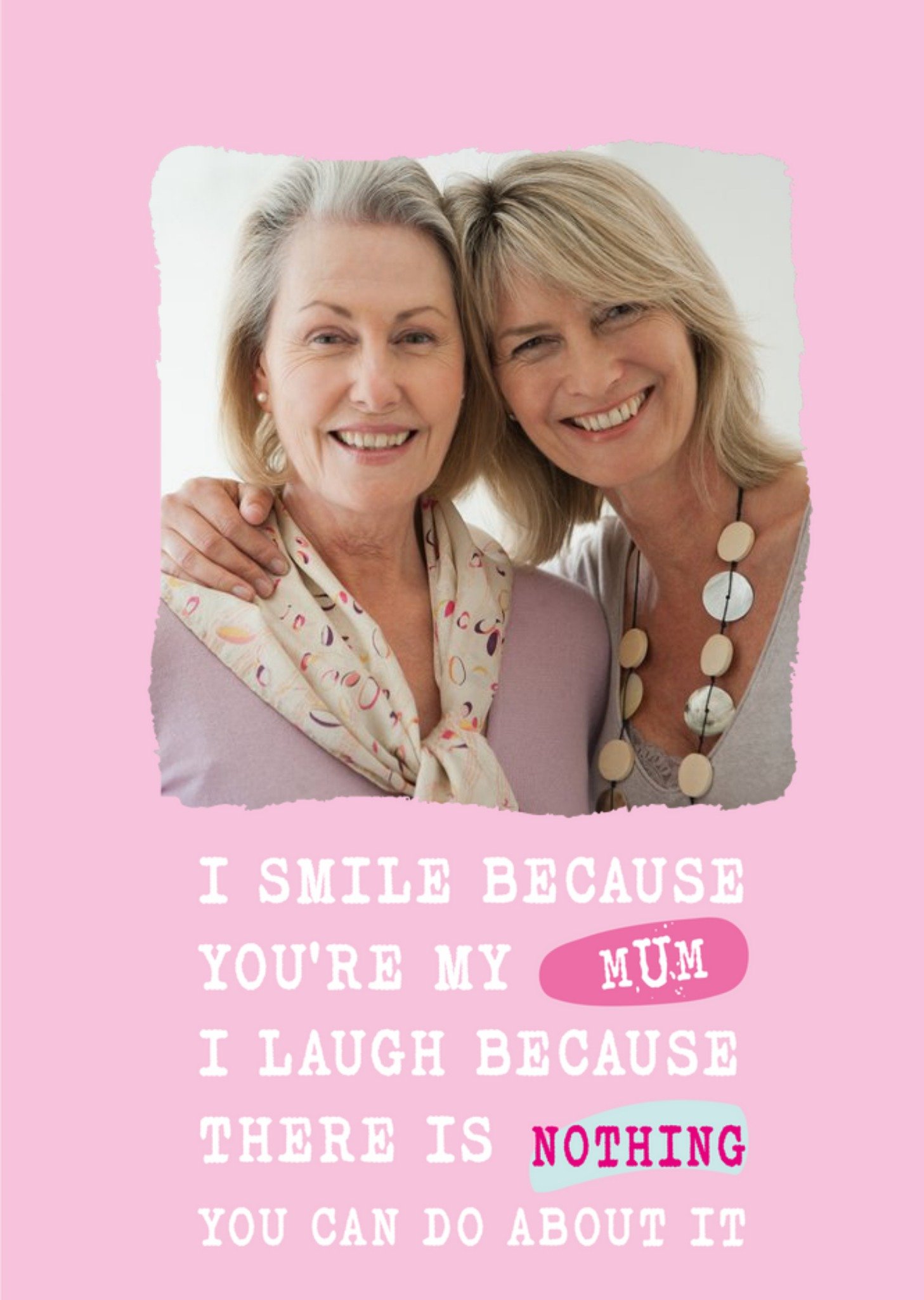 Moonpig Silly Sentiments Photo Upload I Smile Because You're My Mum Funny Birthday Card Ecard