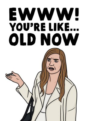 Funny Ewww You're Like Old Now Birthday Card