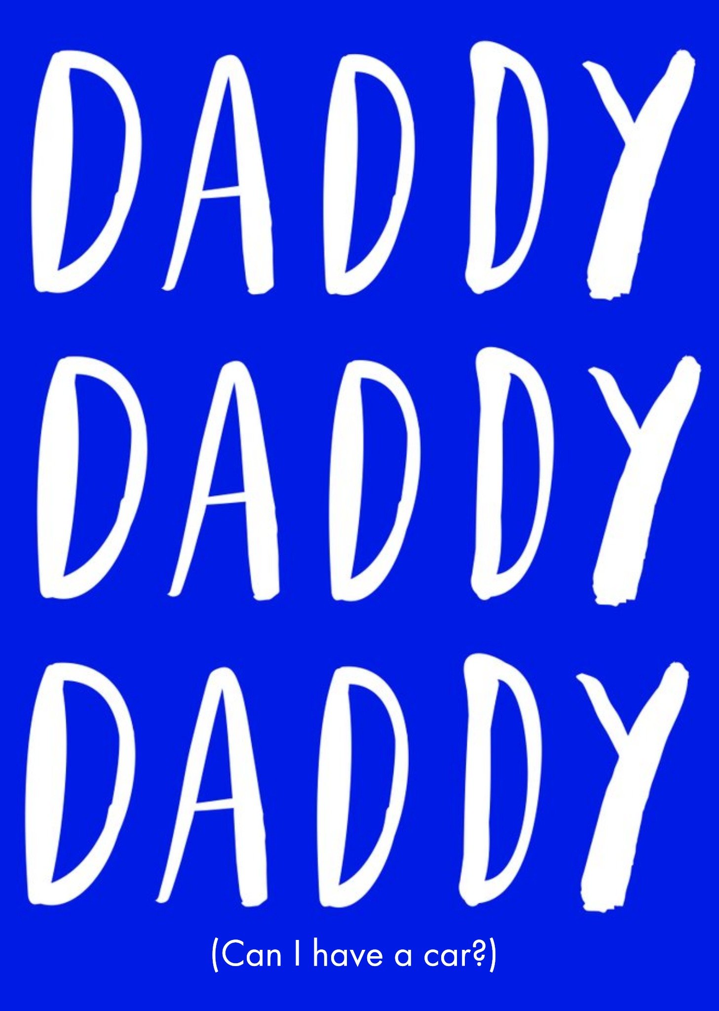 Moonpig Daddy, Daddy, Daddy (Can I Have A Car?) Card Ecard