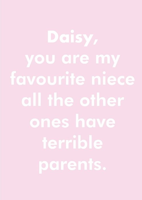ObjectablesYou Are My Favourite Niece All The Other Ones Have Terrible Parents Birthday Card