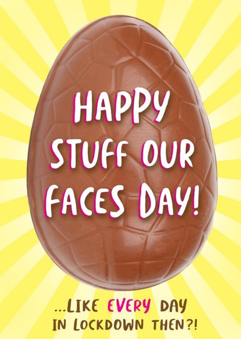Bright Graphic Happy Stuff Our Faces Day Lockdown Easter Egg Card