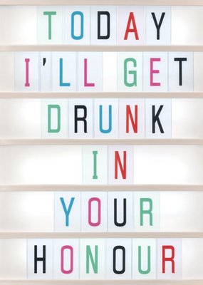 Funny Ill Get Drunk In Your Honour Card