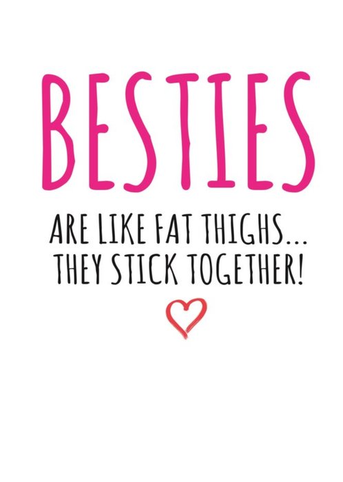 Typographical Funny Besties Are Like Fat Thighs They Stick Together Card