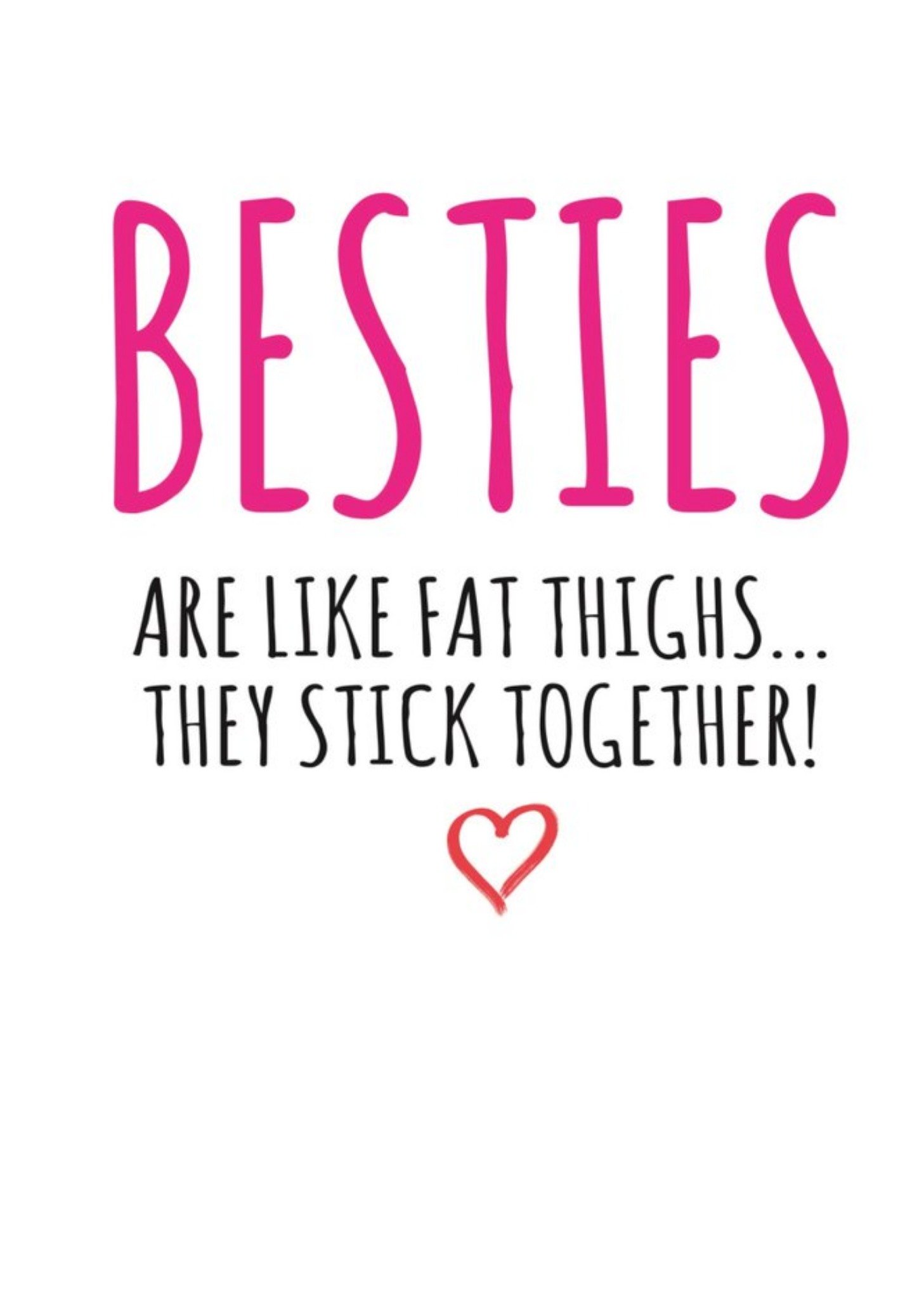Banter King Typographical Funny Besties Are Like Fat Thighs They Stick Together Card, Large