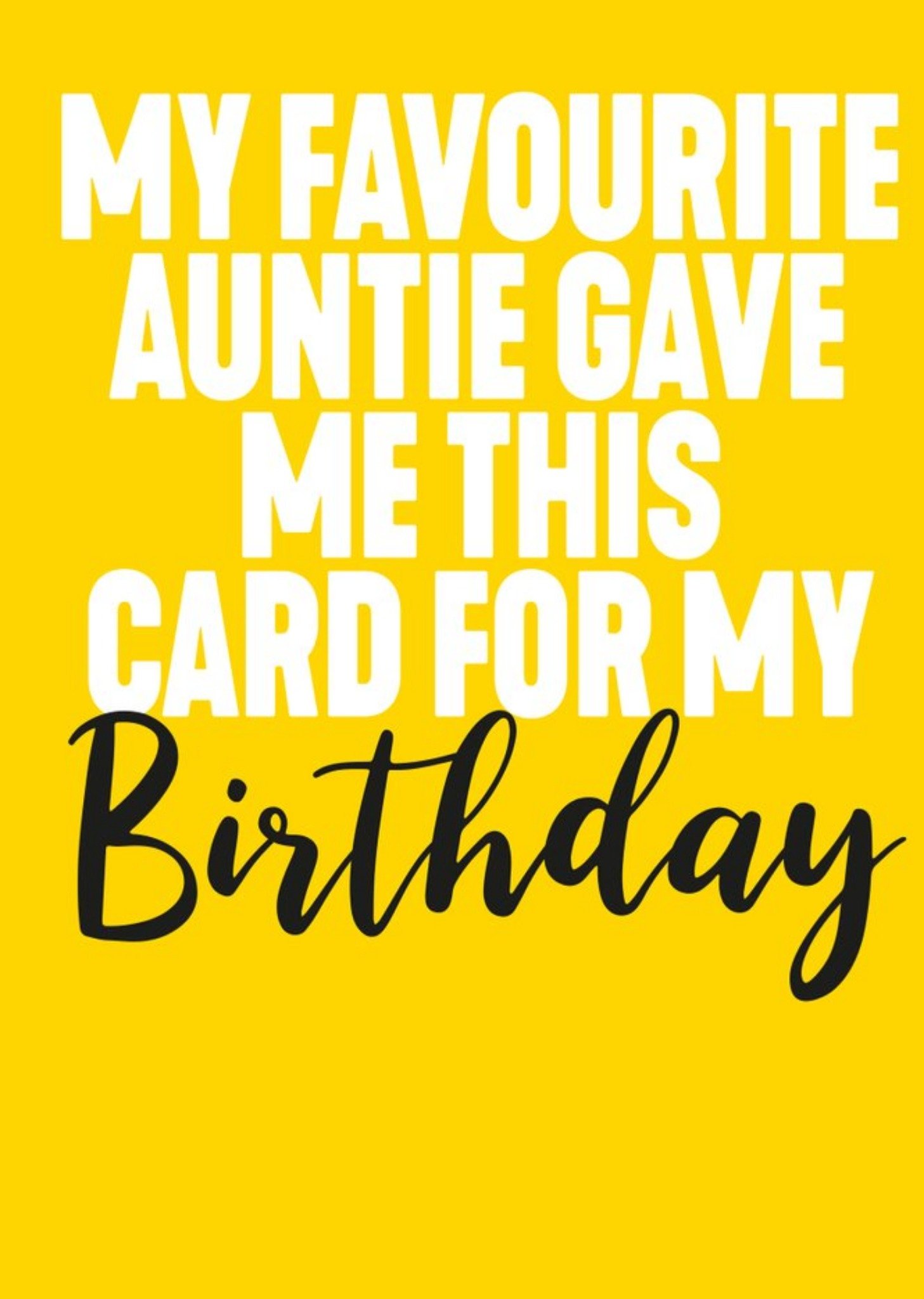 Filthy Sentiments Funny Typographic My Favourite Auntie Gave Me This Birthday Card Ecard