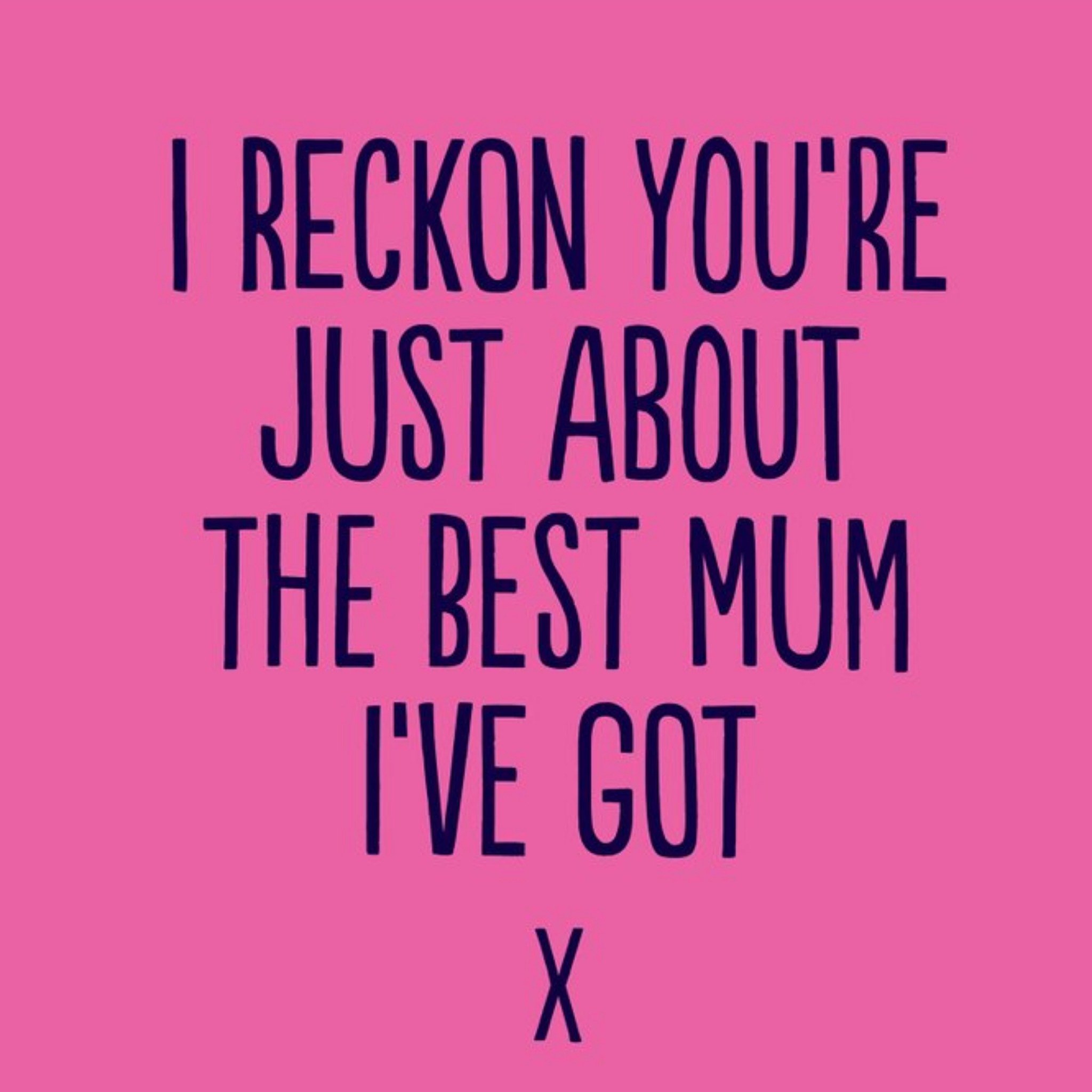 Funny I Reckon You Are Just About The Best Mum Ive Got Card, Square