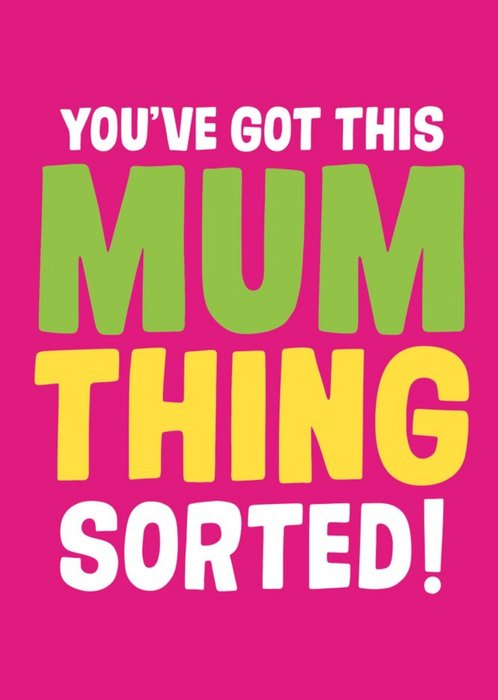 Youve Got This Mum Thing Sorted Card