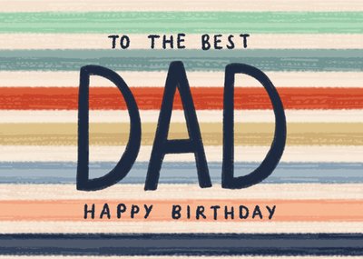 Colourful Stripes To The Best Dad Happy Birthday Card