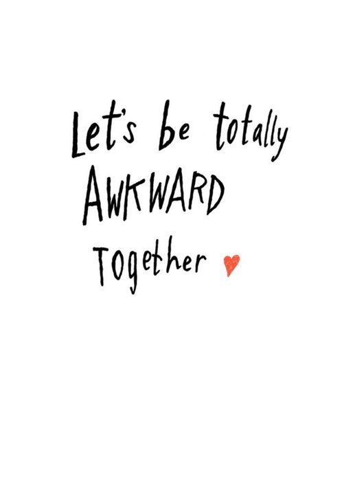 Let's Be Totally Awkward Together Typographic Funny Card