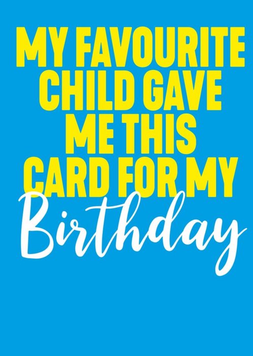 Funny Typography Blue My Favourite Child Gave Me This Card For My Birthday Card