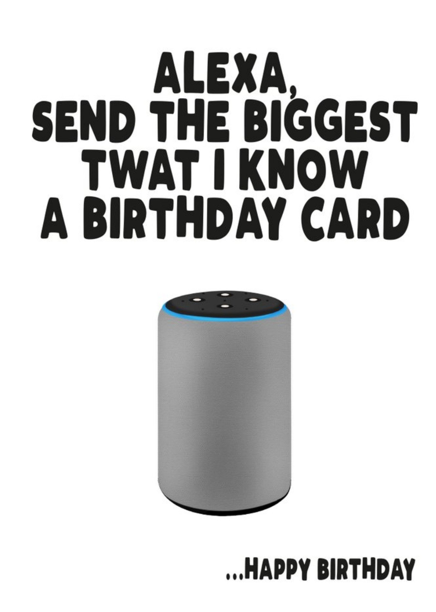 Filthy Sentiments Alexa Send The Biggest Twat I Know A Birthday Card, Large