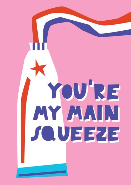 You Are My Main Squeeze Funny Toothpaste Tube Anniversary Or Valentines Day Card By Lucy Maggie