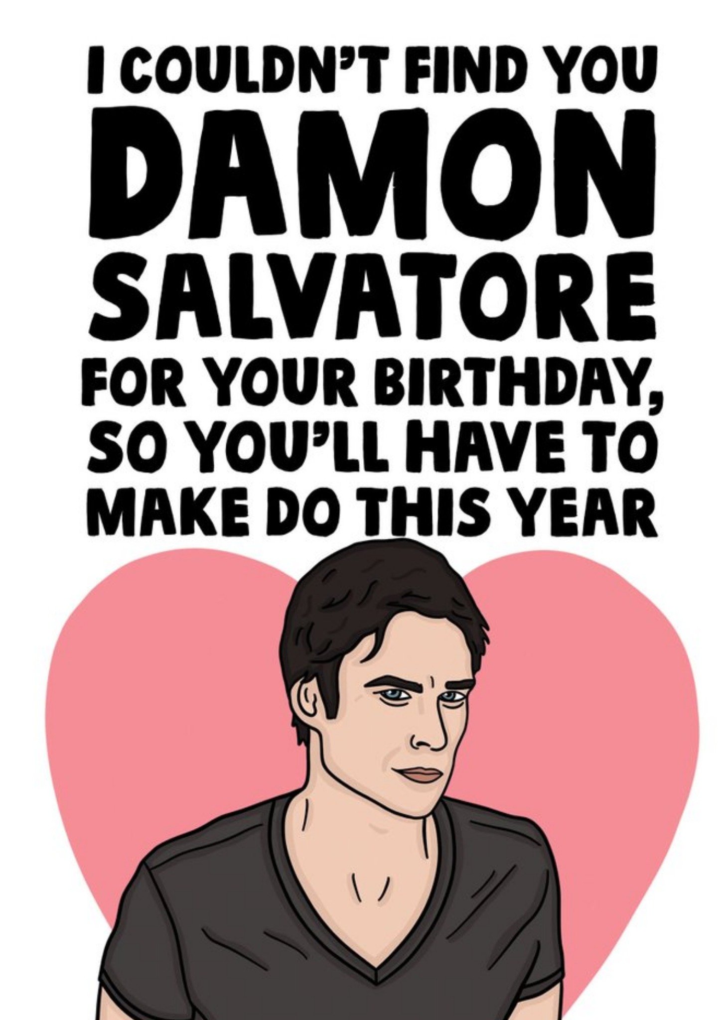 Moonpig Spoof Tv Character I Couldn't Find Damon Salvatore For Your Birthday Funny Birthday Card Eca
