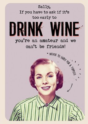 Funny Birthday card - If you have to ask if it's early to Drink wine