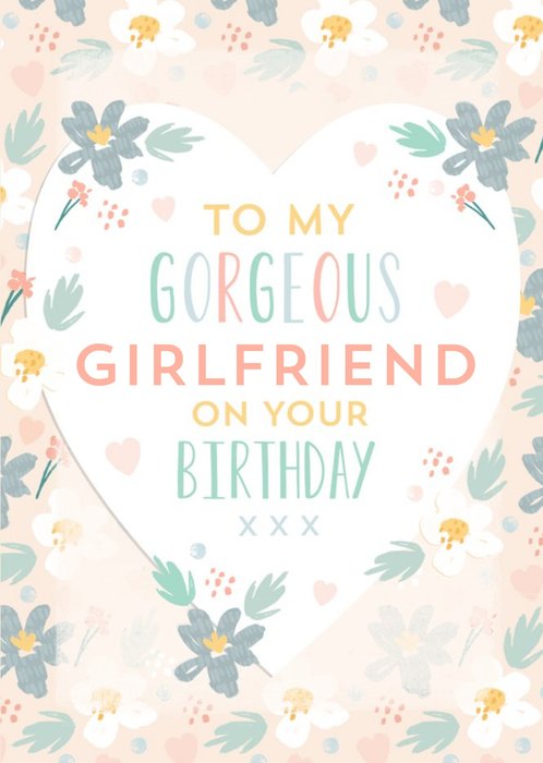 Modern Floral Heart To My Gorgeous Girlfriend On Your Birthday Personalised Birthday Card