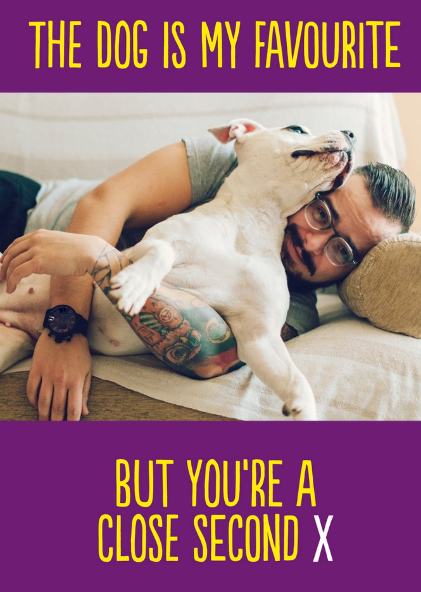 The Dog Is My Favourite. But You're A Close Second X Photo Upload Card Ecard