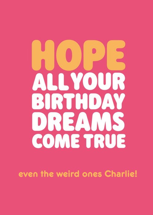Hope All Your Birthday Dreams Come True Weird Ones Typographic Birthday Card