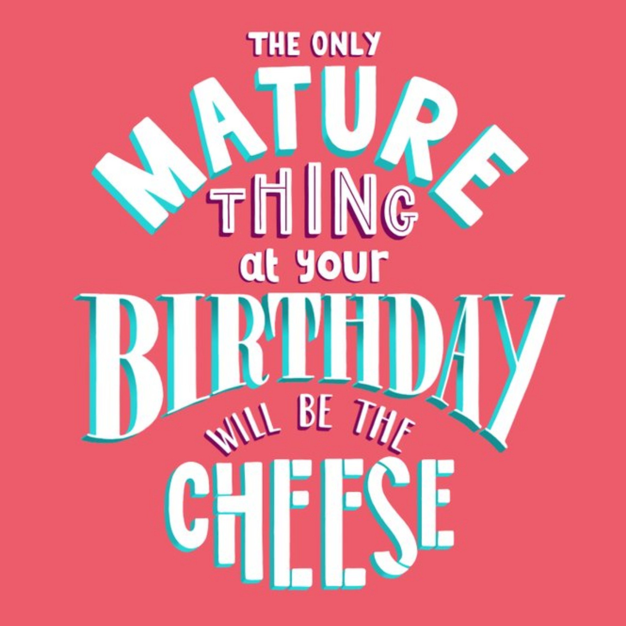 Moonpig The Only Thing Mature At Your Birthday Will Be The Cheese Card, Large