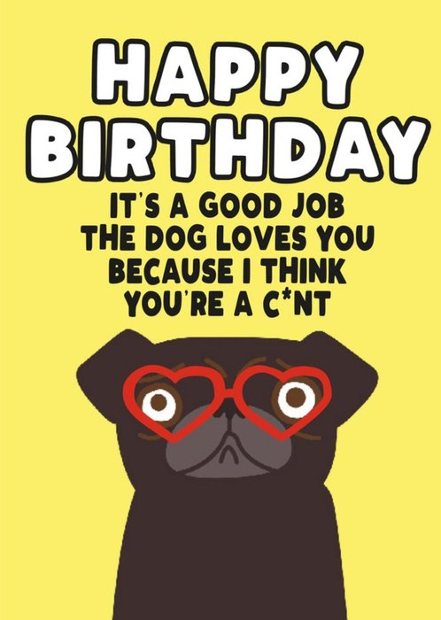Funny Rude It's A Good Job The Dog Loves You Birthday Card