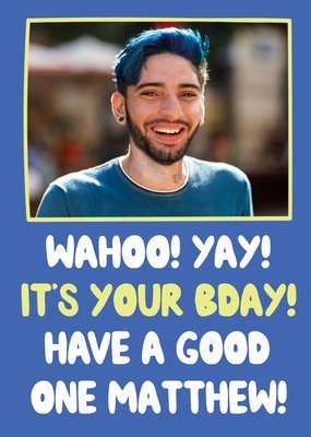 Wahoo Have A Good One Photo Upload Birthday Card