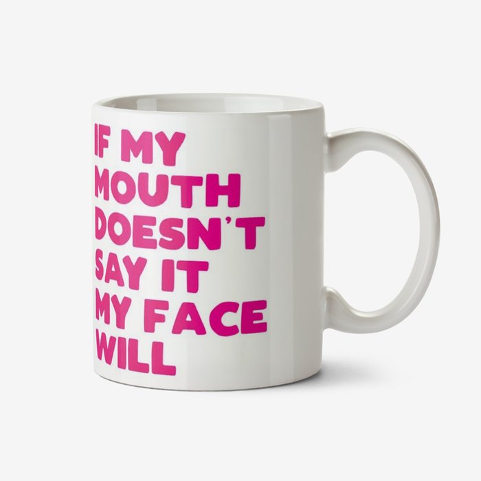 Funny Typographic If My Mouth Doesn't Say It My Face Will Mug