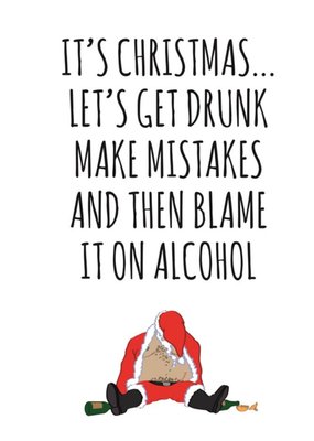Typographical Its Christmas Lets Get Drunk Make Mistakes And Blame It On Alcohol Card