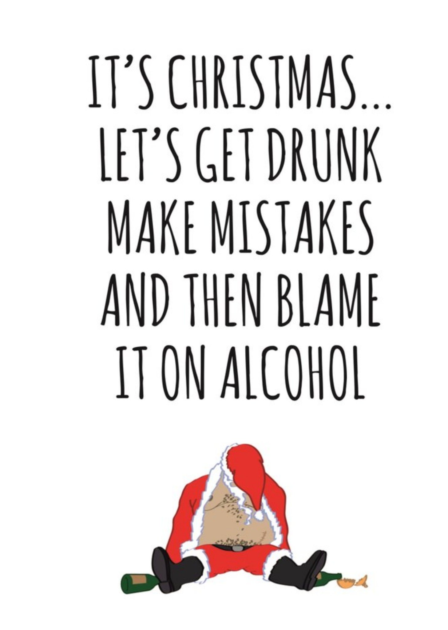 Banter King Typographical Its Christmas Lets Get Drunk Make Mistakes And Blame It On Alcohol Card