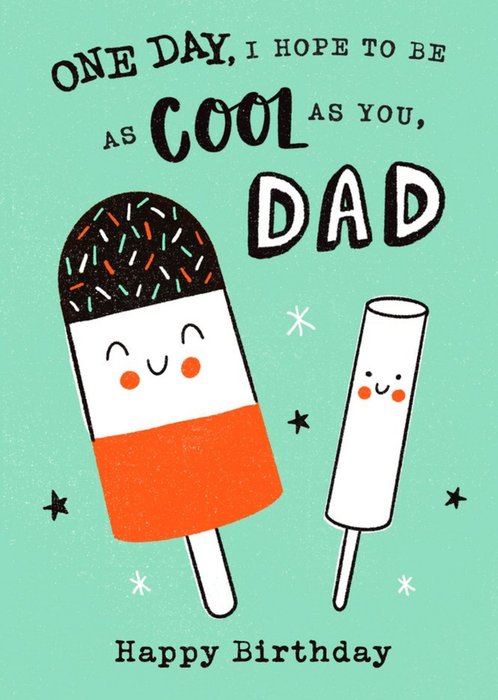 Bright Illustration Of Two Ice Lollies. One Day I Hope To Be As Cool As You Dad Birthday Card