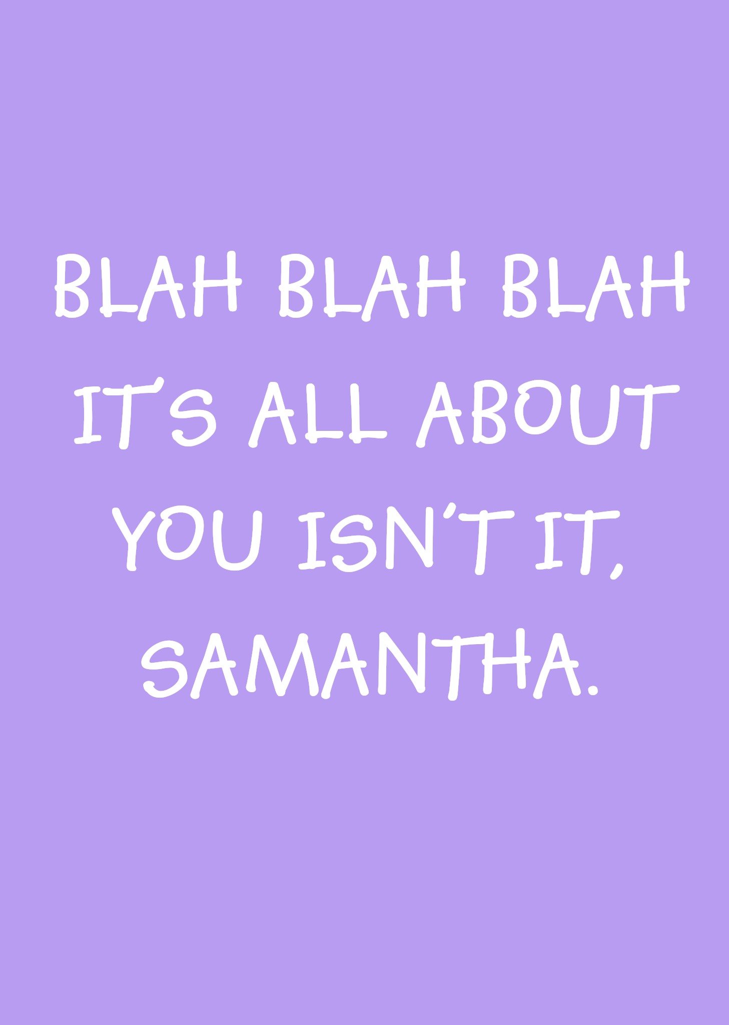 Purple Blah Blah Blah It's All About You Isn't It Personalised Greetings Card Ecard