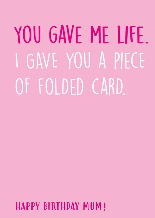 Funny Gift of Life vs Folded Card Happy Birthday Mum Birthday Card