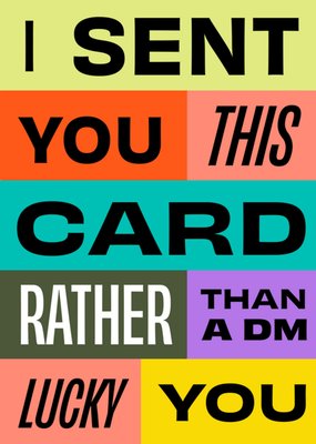CALM I Sent You This Card Rather Than A DM Lucky You