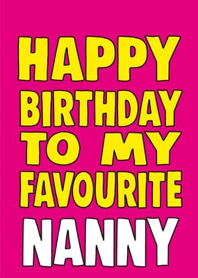 Bright Bold Typography Favourite Nanny Birthday Card