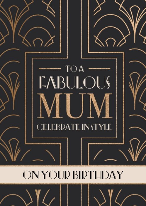 Art Deco To A Fabulous Mum Celebrate In Style Card