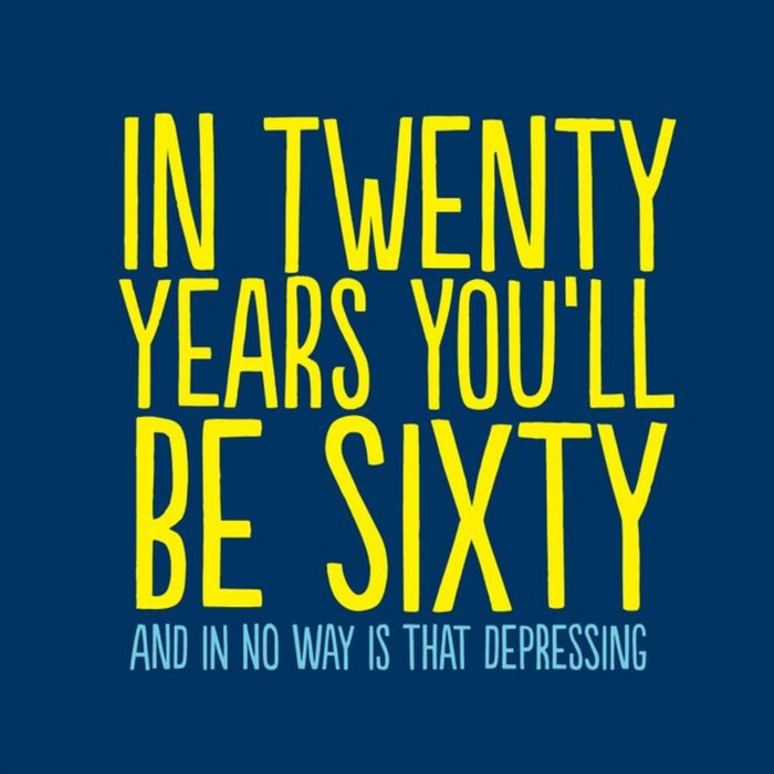In Twenty Years You Will Be Sixety Card