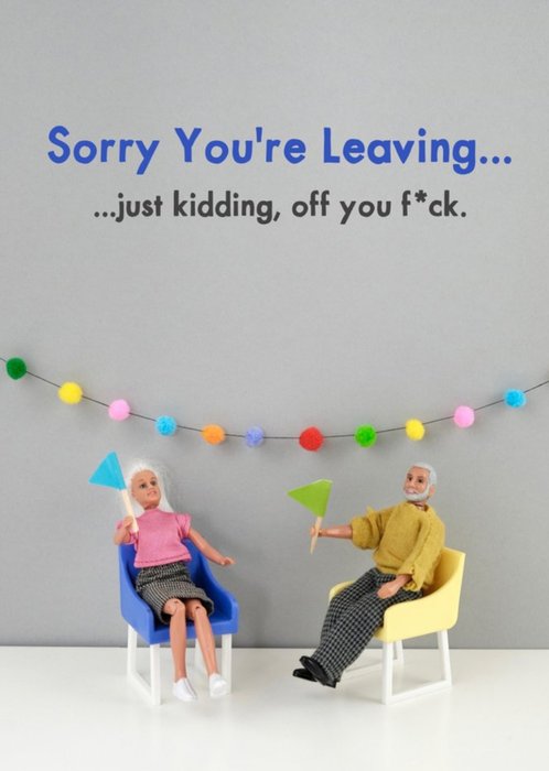 Funny Rude Dolls Sorry You're Leaving Just Kidding Card