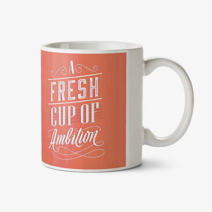A Fresh Cup Of Ambition Photo Upload Mug